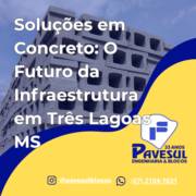 Soluções em Concreto: O Futuro da Infraestrutura em Três Lagoas MS