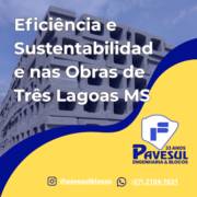 Eficiência e Sustentabilidade nas Obras de Três Lagoas MS