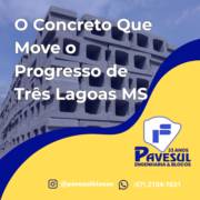 O Concreto Que Move o Progresso de Três Lagoas MS