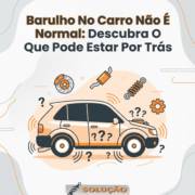 Barulho No Carro Não É Normal: Descubra O Que Pode Estar Por Trás