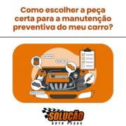 Como escolher a peça certa para a manutenção preventiva do meu carro?