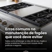 Erros comuns na manutenção de fogões que você deve evitar