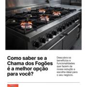 Como saber se a Chama dos Fogões é a melhor opção para você?