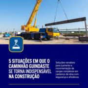 5 Situações Em Que O Caminhão Guindaste Se Torna Indispensável Na Construção