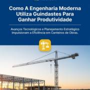 Como A Engenharia Moderna Utiliza Guindastes Para Ganhar Produtividade