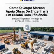 Como O Grupo Marcon Apoia Obras De Engenharia Em Cuiabá Com Eficiência