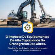 O Impacto De Equipamentos De Alta Capacidade No Cronograma Das Obras