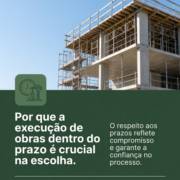 Por que a execução de obras dentro do prazo é crucial na escolha