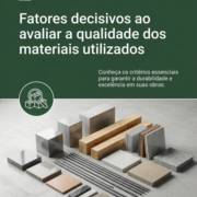 Fatores decisivos ao avaliar a qualidade dos materiais utilizados