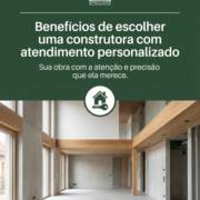 Benefícios de escolher uma construtora com atendimento personalizado