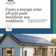 Como a energia solar off grid pode beneficiar sua residência