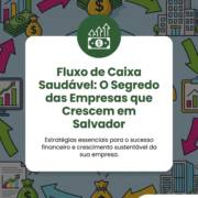 Fluxo de Caixa Saudável: O Segredo das Empresas que Crescem em Salvador