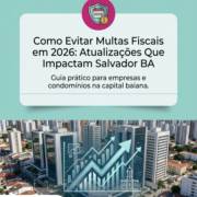 Como Evitar Multas Fiscais em 2026: Atualizações Que Impactam Salvador BA