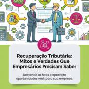 Recuperação Tributária: Mitos e Verdades Que Empresários Precisam Saber