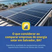 O que considerar ao comparar empresas de energia solar em Salvador, BA?