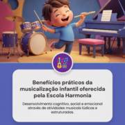 Benefícios práticos da musicalização infantil oferecida pela Escola Harmonia