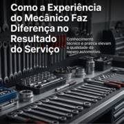 Como a Experiência do Mecânico Faz Diferença no Resultado do Serviço