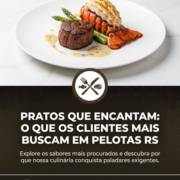 Pratos Que Encantam: O Que Os Clientes Mais Buscam Em Pelotas RS