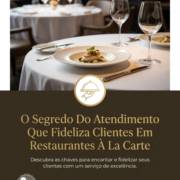 O Segredo Do Atendimento Que Fideliza Clientes Em Restaurantes À La Carte
