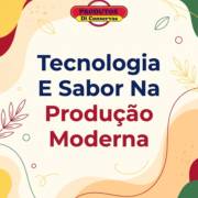Tecnologia E Sabor Na Produção Moderna