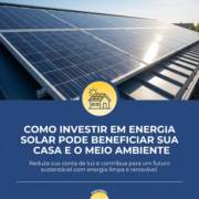 Como investir em energia solar pode beneficiar sua casa e o meio ambiente