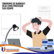 Síndrome de Burnout: Veja como proteger a sua equipe