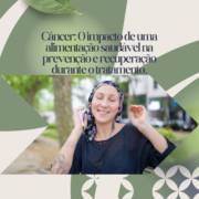 Câncer: O impacto de uma alimentação saudável na prevenção e recuperação durante o tratamento.