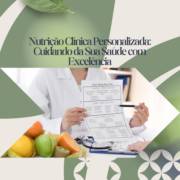 Nutrição Clínica Personalizada: Cuidando da Sua Saúde com Excelência