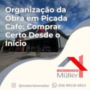 Organização da Obra em Picada Café: Comprar Certo Desde o Início