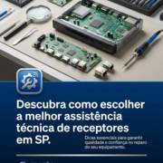 Descubra como escolher a melhor assistência técnica de receptores em SP