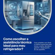 Como escolher a assistência técnica ideal para meu refrigerador?
