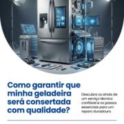Como garantir que minha geladeira será consertada com qualidade?