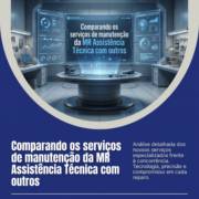 Comparando os serviços de manutenção da MR Assistência Técnica com outros