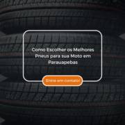 Como Escolher os Melhores Pneus para sua Moto em Parauapebas
