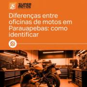 Diferenças entre oficinas de motos em Parauapebas: como identificar