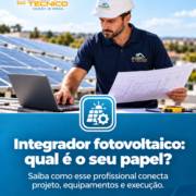 Integrador fotovoltaico: qual é o seu papel?