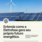 Entenda como a Eletrofase gera seu próprio futuro energético