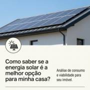 Como saber se a energia solar é a melhor opção para minha casa?