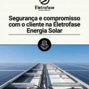 Segurança e compromisso com o cliente na Eletrofase Energia Solar
