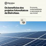 Os benefícios dos projetos fotovoltaicos da Eletrofase