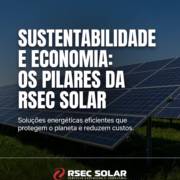 Sustentabilidade e economia: os pilares da Rsec Solar