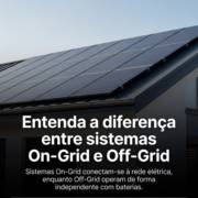 Entenda a diferença entre sistemas On-Grid e Off-Grid