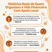 Histórias Reais de Quem Organizou a Vida Financeira Com Apoio Local