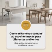 Como evitar erros comuns ao escolher mesas para diferentes ambientes