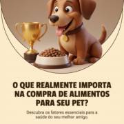 O que realmente importa na compra de alimentos para seu pet?