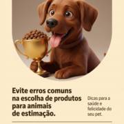 Evite erros comuns na escolha de produtos para animais de estimação.