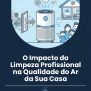 O Impacto da Limpeza Profissional na Qualidade do Ar da Sua Casa