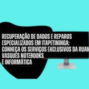 Recuperação de Dados e Reparos Especializados em Itapetininga: Conheça os Serviços Exclusivos da Ruan Vasques Notebooks e Informática