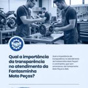 Qual a importância da transparência no atendimento da Fantasminha Moto Peças?