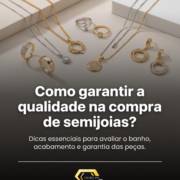 Como garantir a qualidade na compra de semijoias?